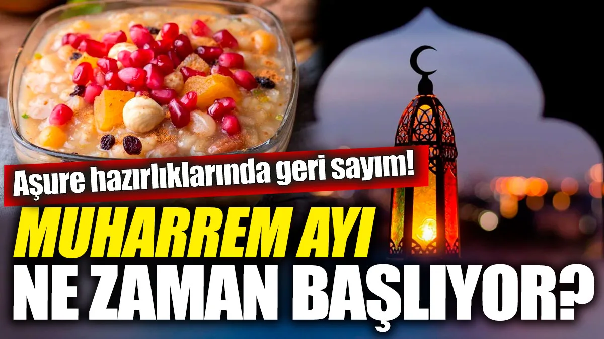 MUHARREM AYI NE ZAMAN BAŞLIYOR, AŞURE GÜNÜ NE ZAMAN?